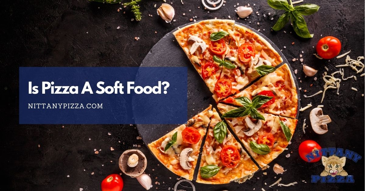 Is Pizza a Soft Food? Understanding Its Texture and Tips for 